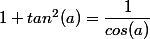 1+tan^2(a)=\dfrac{1}{cos(a)}